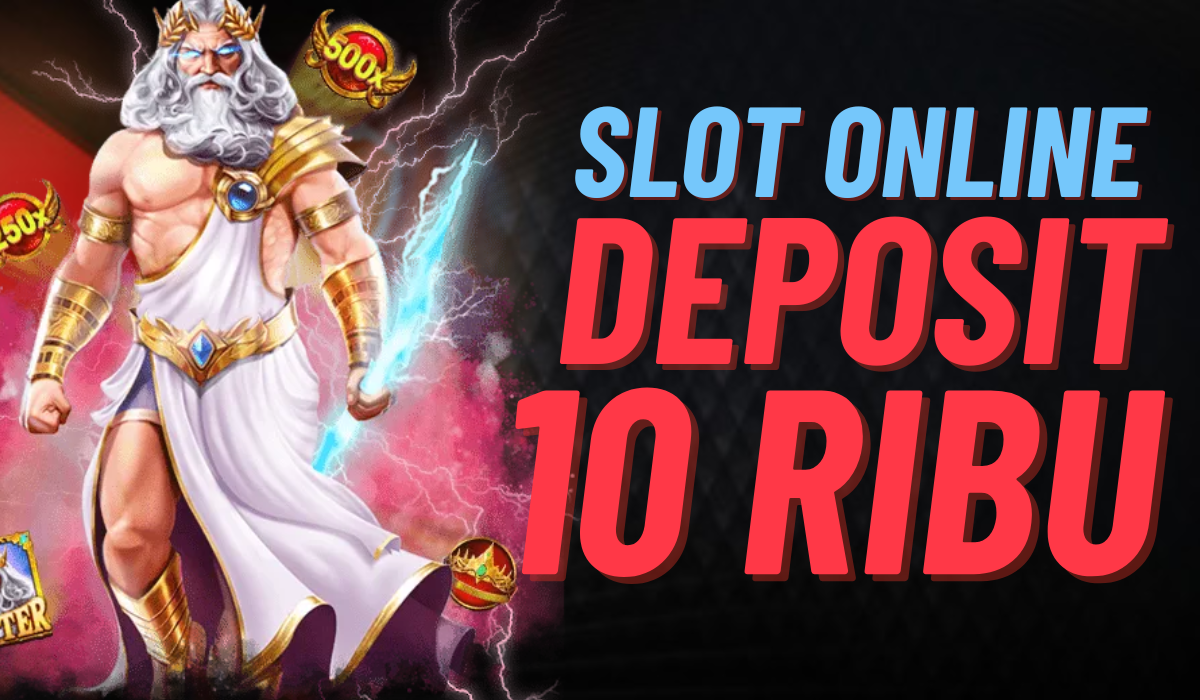 Slot Deposit 10k Mulai dengan Modal Kecil